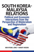 South Korea-Malaysia Relations: Political and Economic Interactions from the Perspective of Bilateralism and Regionalism